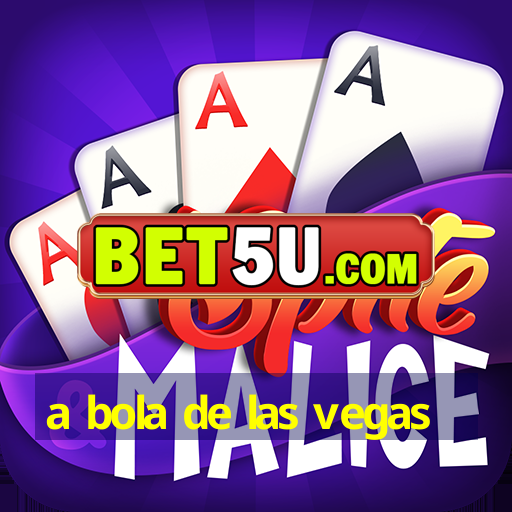 a bola de las vegas